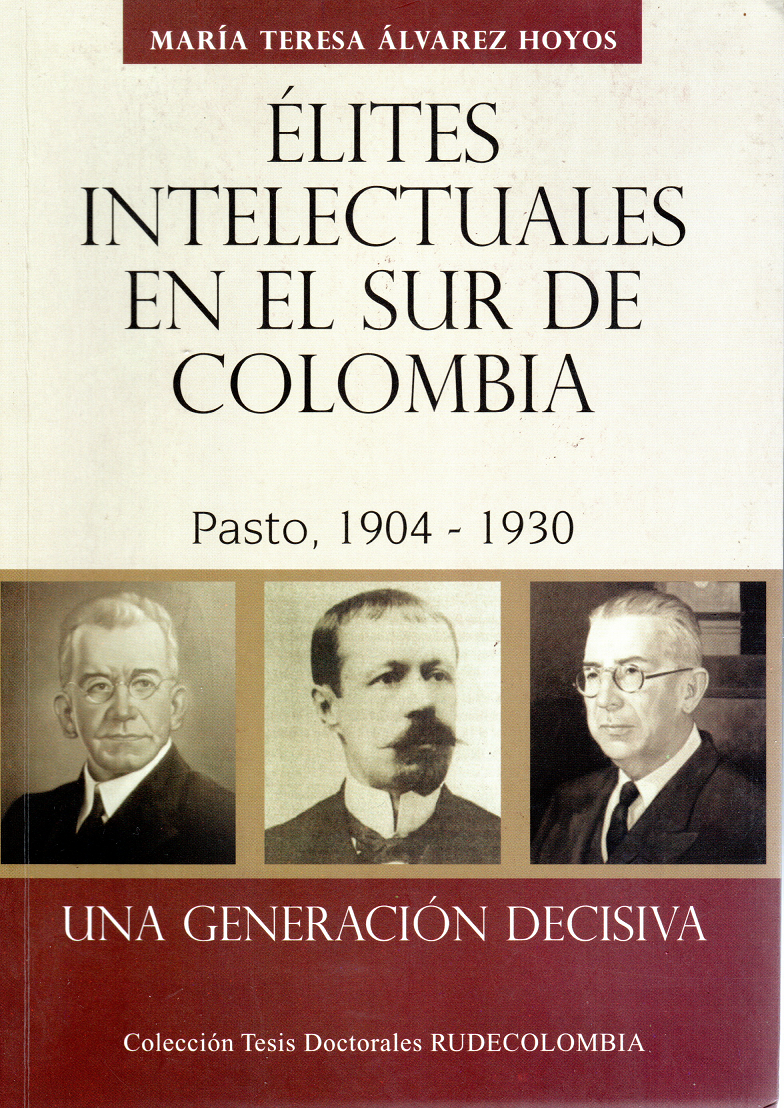 Elites Intelectuales en el Sur de Colombia  Pasto, 1904 – 1930. Una Generación Decisiva