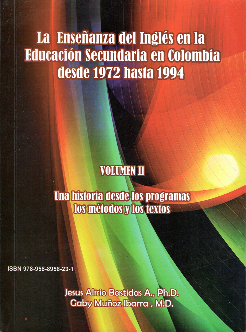 La Enseñanza del Inglés en la Educación Secundaria en Colombia desde 1972 hasta 1994 Volumen II: Una Historia desde los Programas, los Métodos y los Textos