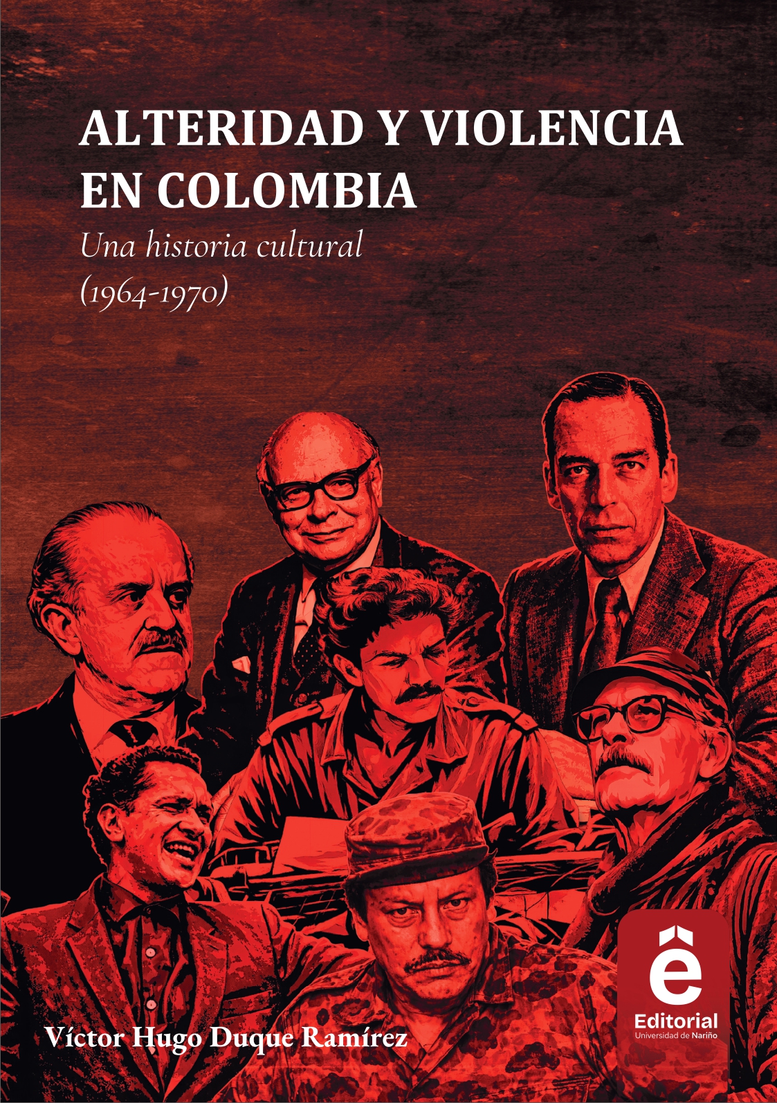 Alteridad y violencia en Colombia: una historia cultural (1964-1970)
