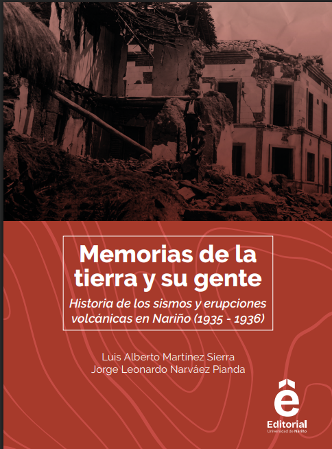 Memorias de la tierra y su gente historia de los sismos y erupciones volcánicas en Nariño (1935-1936)